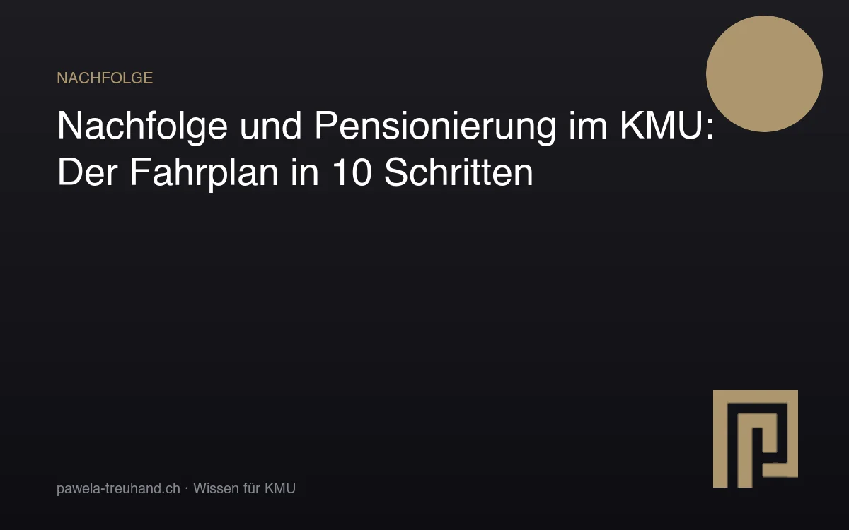 Nachfolge und Pensionierung im KMU – Fahrplan in 10 Schritten für Inhaberinnen und Inhaber